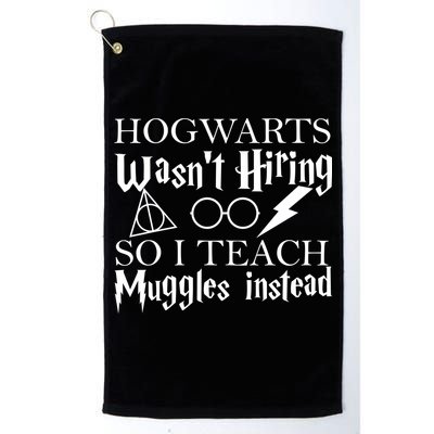 Hogwarts Wasn't Hiring So I Teach Muggles Golf Towel
