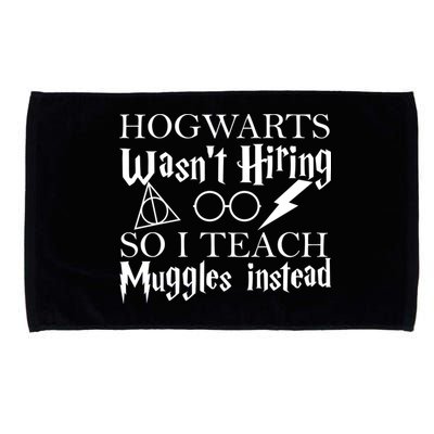 Hogwarts Wasn't Hiring So I Teach Muggles Microfiber Hand Towel