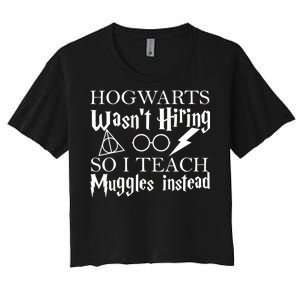 Hogwarts Wasn't Hiring So I Teach Muggles Women's Crop Top Tee