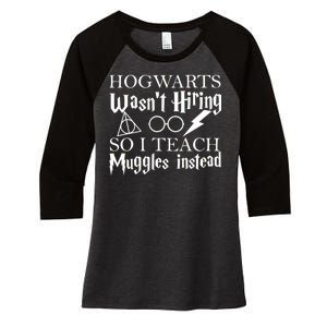 Hogwarts Wasn't Hiring So I Teach Muggles Women's Tri-Blend 3/4-Sleeve Raglan Shirt