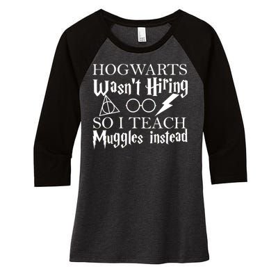 Hogwarts Wasn't Hiring So I Teach Muggles Women's Tri-Blend 3/4-Sleeve Raglan Shirt