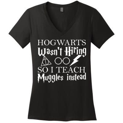 Hogwarts Wasn't Hiring So I Teach Muggles Women's V-Neck T-Shirt