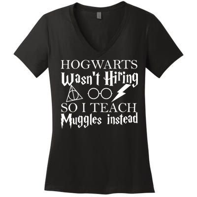 Hogwarts Wasn't Hiring So I Teach Muggles Women's V-Neck T-Shirt