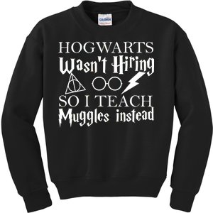 Hogwarts Wasn't Hiring So I Teach Muggles Kids Sweatshirt