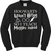 Hogwarts Wasn't Hiring So I Teach Muggles Kids Sweatshirt