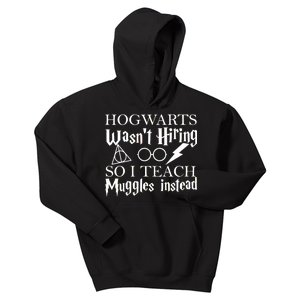 Hogwarts Wasn't Hiring So I Teach Muggles Kids Hoodie