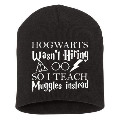 Hogwarts Wasn't Hiring So I Teach Muggles Short Acrylic Beanie