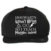 Hogwarts Wasn't Hiring So I Teach Muggles Wool Snapback Cap