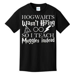 Hogwarts Wasn't Hiring So I Teach Muggles Kids T-Shirt