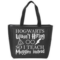 Hogwarts Wasn't Hiring So I Teach Muggles Zip Tote Bag