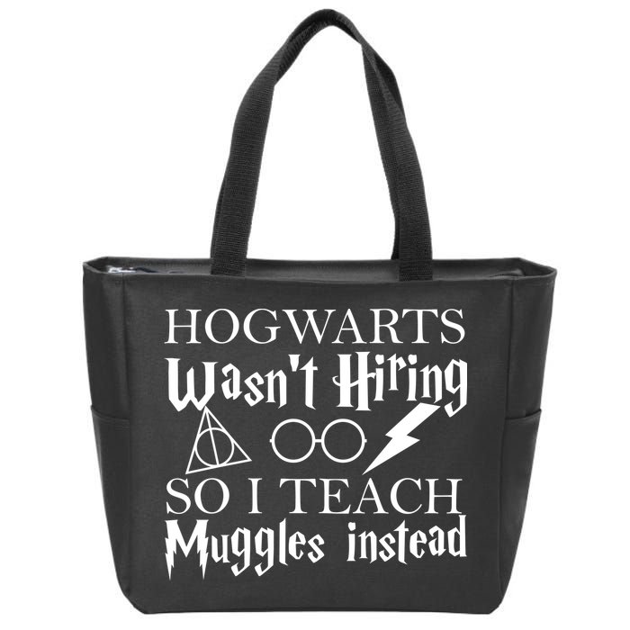Hogwarts Wasn't Hiring So I Teach Muggles Zip Tote Bag