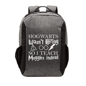 Hogwarts Wasn't Hiring So I Teach Muggles Vector Backpack