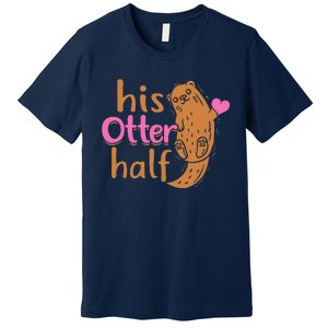 His Otter Half Punny Romantic Couple Valentine's Day Premium T-Shirt