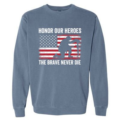 Honor Our Heroes The Brave Never Die Memorial Day Gift Garment-Dyed Sweatshirt