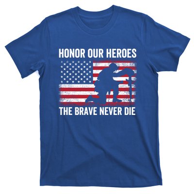 Honor Our Heroes The Brave Never Die Memorial Day Gift T-Shirt