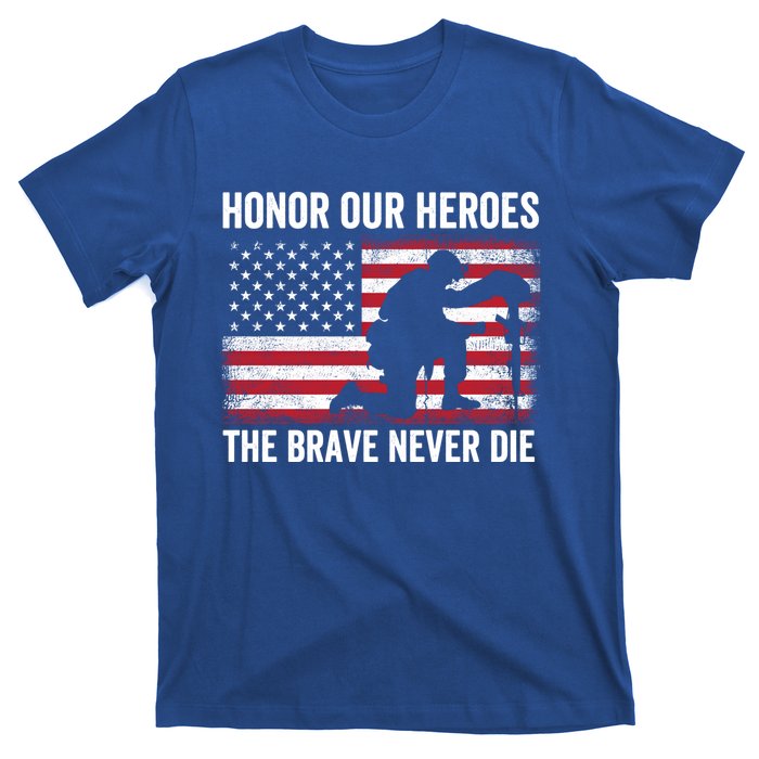 Honor Our Heroes The Brave Never Die Memorial Day Gift T-Shirt