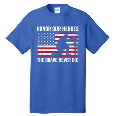 Honor Our Heroes The Brave Never Die Memorial Day Gift Tall T-Shirt