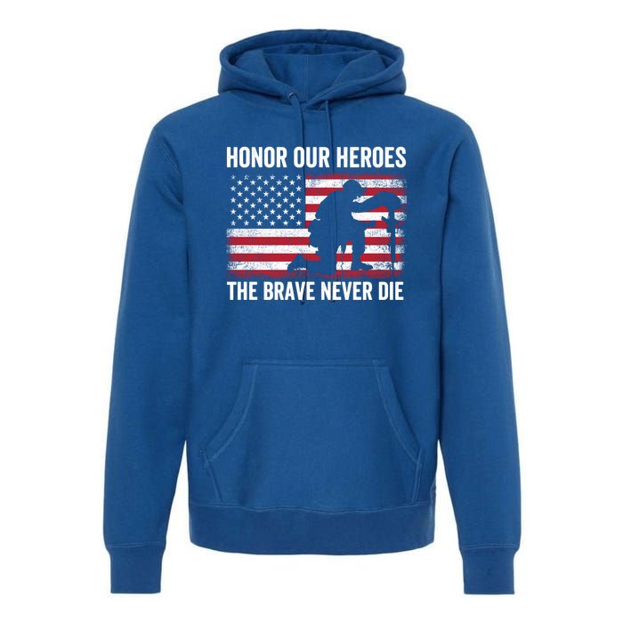 Honor Our Heroes The Brave Never Die Memorial Day Gift Premium Hoodie