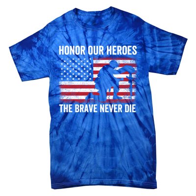 Honor Our Heroes The Brave Never Die Memorial Day Gift Tie-Dye T-Shirt