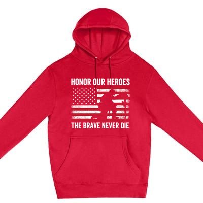 Honor Our Heroes The Brave Never Die Memorial Day Gift Premium Pullover Hoodie