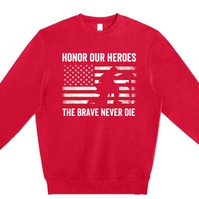 Honor Our Heroes The Brave Never Die Memorial Day Gift Premium Crewneck Sweatshirt