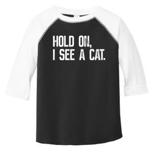 Hold On I See A Cat, Funny Cat Lovers Sarcastic Sayings Toddler Fine Jersey T-Shirt