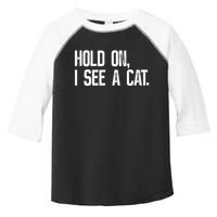 Hold On I See A Cat, Funny Cat Lovers Sarcastic Sayings Toddler Fine Jersey T-Shirt