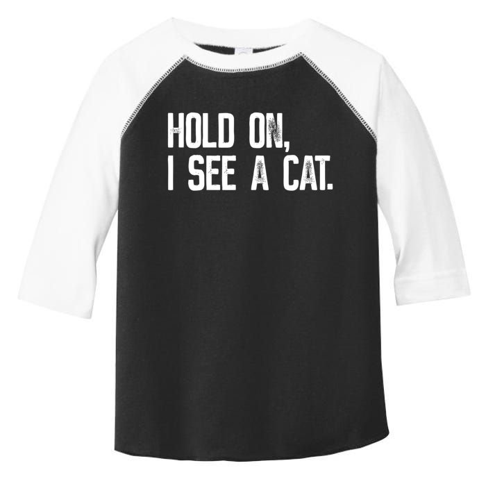 Hold On I See A Cat, Funny Cat Lovers Sarcastic Sayings Toddler Fine Jersey T-Shirt