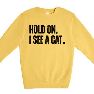 Hold On I See A Cat Premium Crewneck Sweatshirt