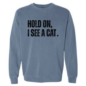 Hold On I See A Cat Garment-Dyed Sweatshirt