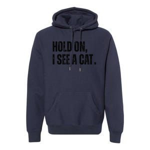 Hold On I See A Cat Premium Hoodie