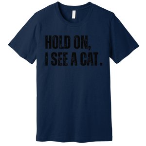 Hold On I See A Cat Premium T-Shirt