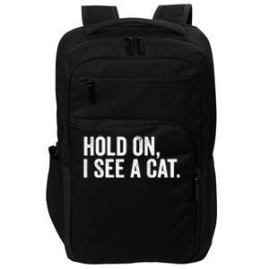 Hold On I See A Cat funny animal lover Impact Tech Backpack