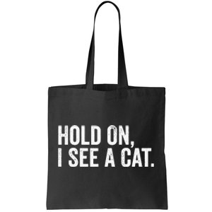 Hold On I See A Cat funny animal lover Tote Bag