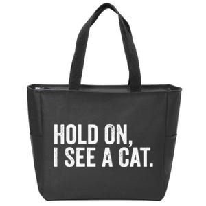 Hold On I See A Cat funny animal lover Zip Tote Bag