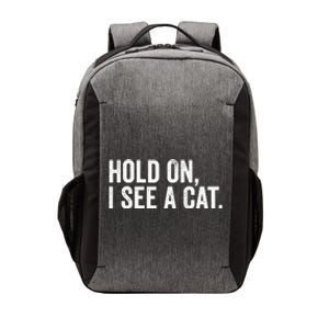 Hold On I See A Cat funny animal lover Vector Backpack