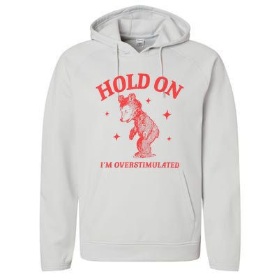 Hold On IM Overstimulated Funny Bear Meme Performance Fleece Hoodie