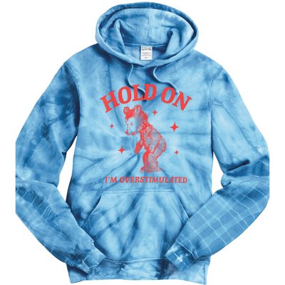 Hold On IM Overstimulated Funny Bear Meme Tie Dye Hoodie