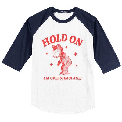 Hold On IM Overstimulated Funny Bear Meme Baseball Sleeve Shirt