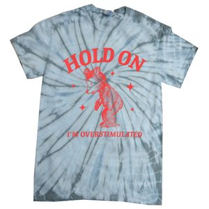 Hold On IM Overstimulated Funny Bear Meme Tie-Dye T-Shirt