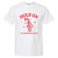 Hold On IM Overstimulated Funny Bear Meme Garment-Dyed Heavyweight T-Shirt