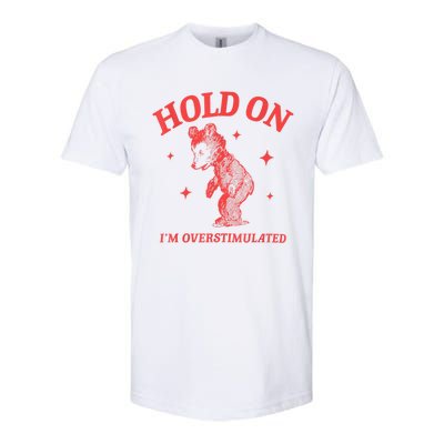 Hold On IM Overstimulated Funny Bear Meme Softstyle CVC T-Shirt