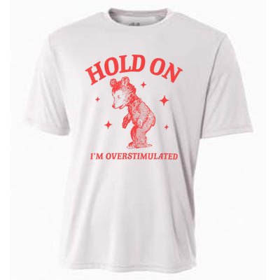 Hold On IM Overstimulated Funny Bear Meme Cooling Performance Crew T-Shirt