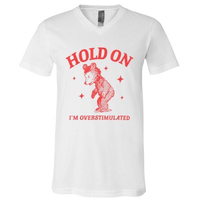 Hold On IM Overstimulated Funny Bear Meme V-Neck T-Shirt