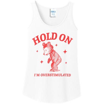 Hold On IM Overstimulated Funny Bear Meme Ladies Essential Tank