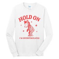 Hold On IM Overstimulated Funny Bear Meme Tall Long Sleeve T-Shirt