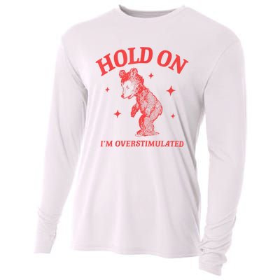 Hold On IM Overstimulated Funny Bear Meme Cooling Performance Long Sleeve Crew