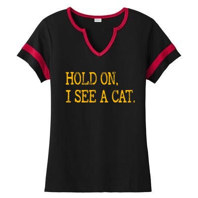 Hold On I See Cat Funny Cat Lovers Sarcastic Sayings Cats Ladies Halftime Notch Neck Tee