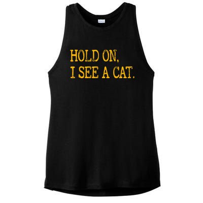 Hold On I See Cat Funny Cat Lovers Sarcastic Sayings Cats Ladies PosiCharge Tri-Blend Wicking Tank