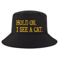 Hold On I See Cat Funny Cat Lovers Sarcastic Sayings Cats Cool Comfort Performance Bucket Hat